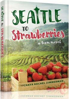 Seattle to Strawberries A Judaic Teen Novel by Chaya Rochel Zimmerman